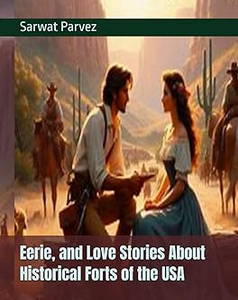 Eerie and Love Stories About Historical Forts of the USA — Read Online